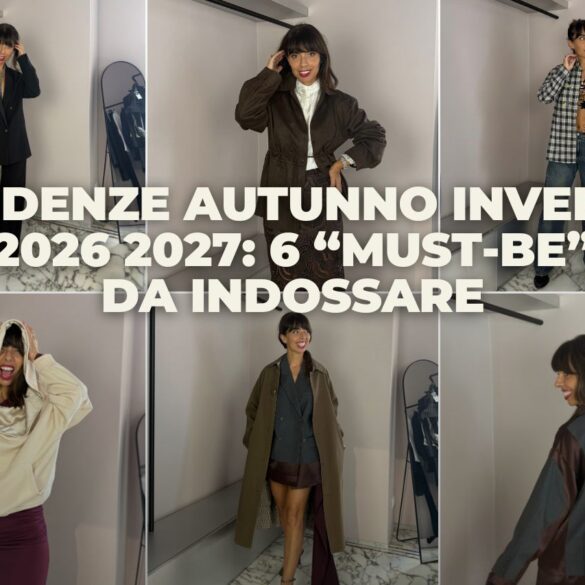 Tendenze Moda Autunno Inverno 2026 2027: i 6 “Must-Be” da Indossare